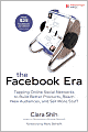 The Facebook Era: Tapping Online Social Networks to Build Better Products, Reach New Audiences, and Sell More Stuff