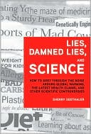 Lies, Damned Lies, and Science: How to Sort through the Noise around Global Warming, the Latest Health Claims, and Other Scientific Controversies