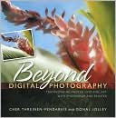 Beyond Digital Photography: Transforming Photos into Fine Art with Photoshop and Painter