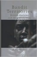 Bandit Territories: British Outlaws and Their Traditions