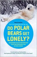 Do Polar Bears Get Lonely?: And Answers to 100 Other Weird and Wacky Questions about How the World Works
