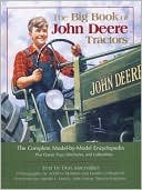 Big Book of John Deere Tractors: The Complete Model-by-Model Encyclopedia...Plus Classic Toys, Brochures, and Collectibles