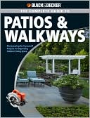 Black & Decker Complete Guide to Patios & Walkways: Money-Saving Do-It-Yourself Projects for Improving Outdoor Living Space