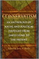 Conservatism: An Anthology of Social and Political Thought from David Hume to the Present