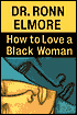 How to Love a Black Woman: Give-and Get-the Very Best in Your Relationship