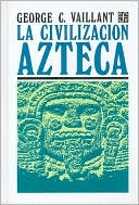 La civilizacion azteca : origen, grandeza y decadencia