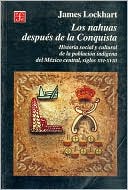 Los nahuas despues de la conquista. Historia social y cultural de los indios del Mexico central, del siglo XVI al XVII