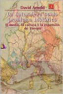 La naturaleza como problema historico. El medio, la cultura y la expansion de Europa