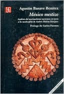 Mexico mestizo: analisis del nacionalismo mexicano en torno a la mestizofilia de Andres Molina Enriquez