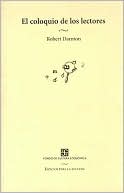 El coloquio de los lectores. Ensayos sobre autores, manuscritos, editores y lectores