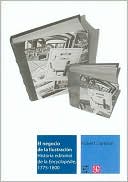 El negocio de la Ilustracion. Historia editorial de la Encyclopedie, 1775-1800
