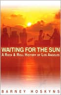 Waiting for the Sun: A Rock and Roll History of Los Angeles