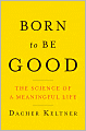 Born to Be Good: The Science of a Meaningful Life