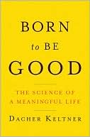 Born to Be Good: The Science of a Meaningful Life