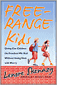 Free-Range Kids: Giving Our Children the Freedom We Had Without Going Nuts with Worry