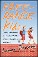 download Free-Range Kids : Giving Our Children the Freedom We Had Without Going Nuts with Worry book