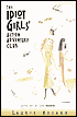 The Idiot Girls' Action-Adventure Club: True Tales from a Magnificent and Clumsy Life