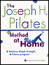 Joseph H. Pilates Method at Home: A Balance, Shape, Strength, and Fitness Program