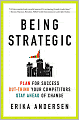 Being Strategic: Plan for Success - Out-Think Your Competitors - Stay Ahead of Change