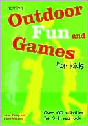 Outdoor Fun and Games for Kids: Over 100 Activities for 3 - 11 Year Olds