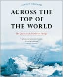 Across the Top of the World: The Quest for the Northwest Passage