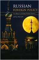 Russian Foreign Policy: The Return of Great Power Politics