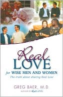 Real Love for Wise Men and Women: The Truth About Sharing Real Love