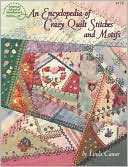 Encyclopedia of Crazy Quilt Stitches and Motifs
