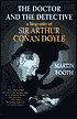 The Doctor and the Detective: A Biography of Sir Arthur Conan Doyle