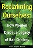 Reclaiming Ourselves: How Women Dispel a Legacy of Bad Choices
