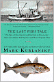 The Last Fish Tale: The Fate of the Atlantic and Survival in Gloucester, America's Oldest Fishing Port and Most Original Town