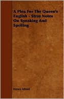 A Plea For The Queen's English - Stray Notes On Speaking And Spelling