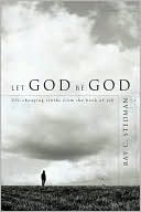 Let God Be God: Life-Changing Truths from the Book of Job