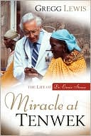 Miracle at Tenwek: The Life of Dr. Ernie Steury