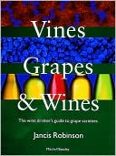 Vines, Grapes & Wines: The Wine Drinker's Guide to Grape Varieties