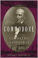 Commodore: The Life of Cornelius Vanderbilt