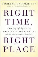 Right Time, Right Place: Coming of Age with William F. Buckley Jr. and the Conservative Movement