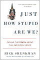 Just How Stupid Are We?: Facing the Truth About the American Voter