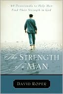 The Strength of a Man: 50 Devotionals to Help Men Find Their Strength in God
