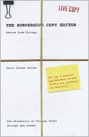 The Subversive Copy Editor: Advice from Chicago (or, How to Negotiate Good Relationships with Your Writers, Your Colleagues, and Yourself)