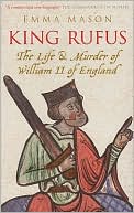 King Rufus: The Life and Mysterious Death of William II of England