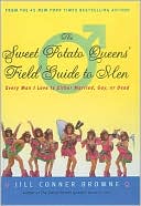 The Sweet Potato Queens' Field Guide to Men: Every Man I Love Is Either Married, Gay, or Dead