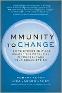 Immunity to Change: How to Overcome It and Unlock the Potential in Yourself and Your Organization