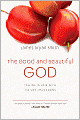 The Good and Beautiful God: Falling in Love with the God Jesus Knows