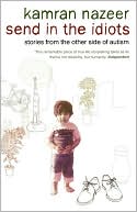 Send in the Idiots : Stories from the Other Side of Autism