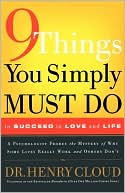 9 Things You Simply Must Do to Succeed in Love and Life: A Psychologist Learns from His Patients What Really Works and What Doesn't