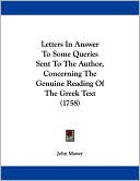 Letters in Answer to Some Queries Sent to the Author, Concerning the Genuine Reading of the Greek Text (1758)