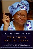 This Child Will Be Great: Memoir of a Remarkable Life by Africa's First Woman President