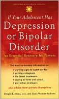 If Your Adolescent Has Depression or Bipolar Disorder: An Essential Resource for Parents