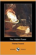 The Hidden Power And Other Papers On Mental Science